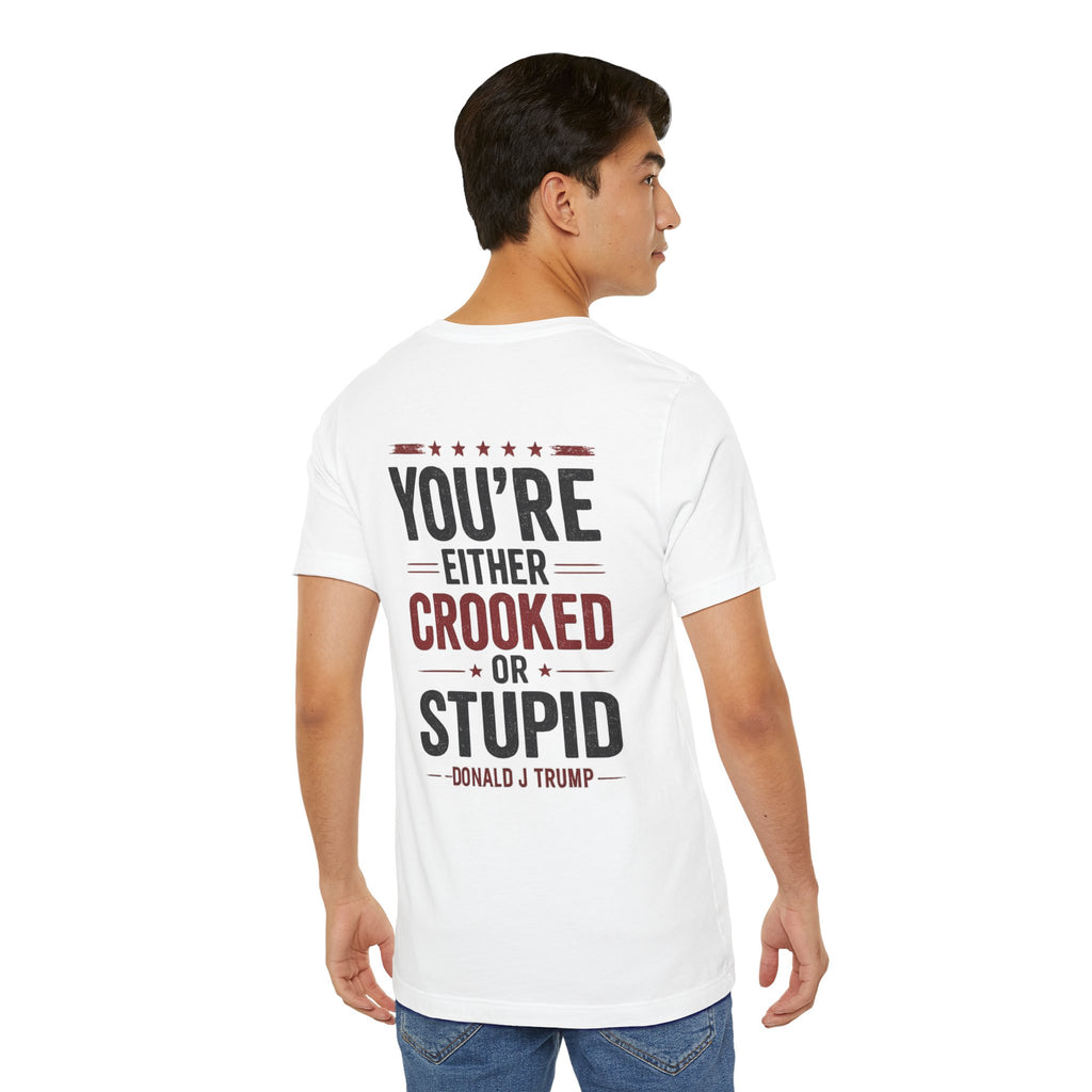 You're Either Crooked or Stupid T-Shirt (Light Version)