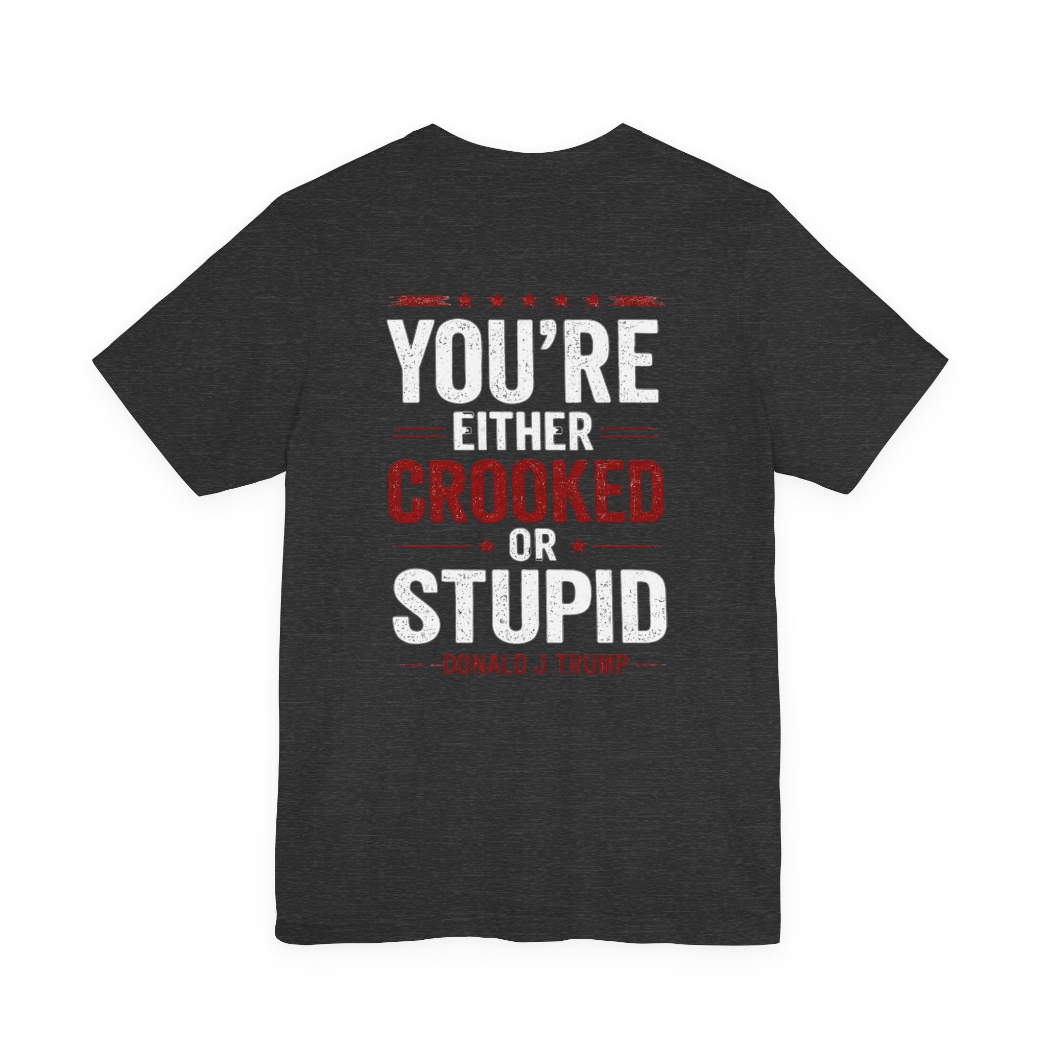 You're Either Crooked or Stupid T-Shirt