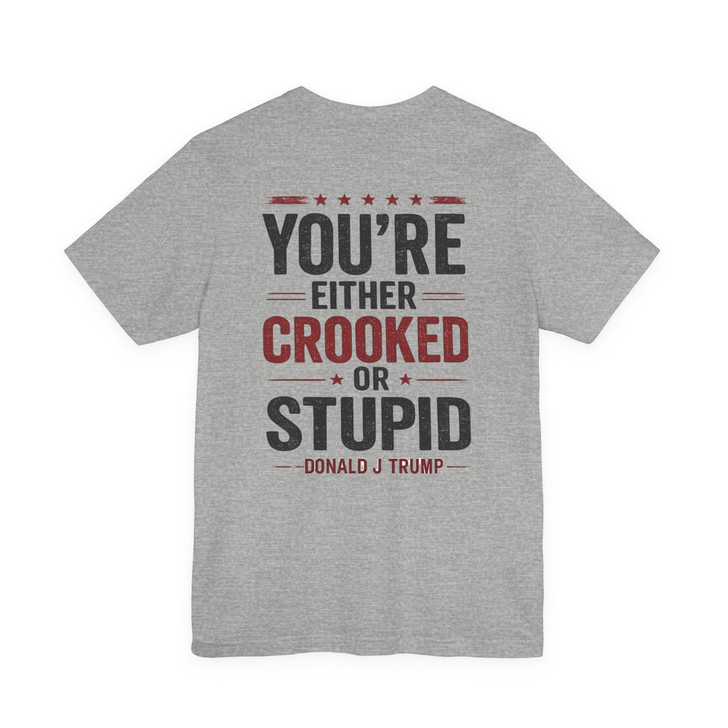 You're Either Crooked or Stupid T-Shirt (Light Version)